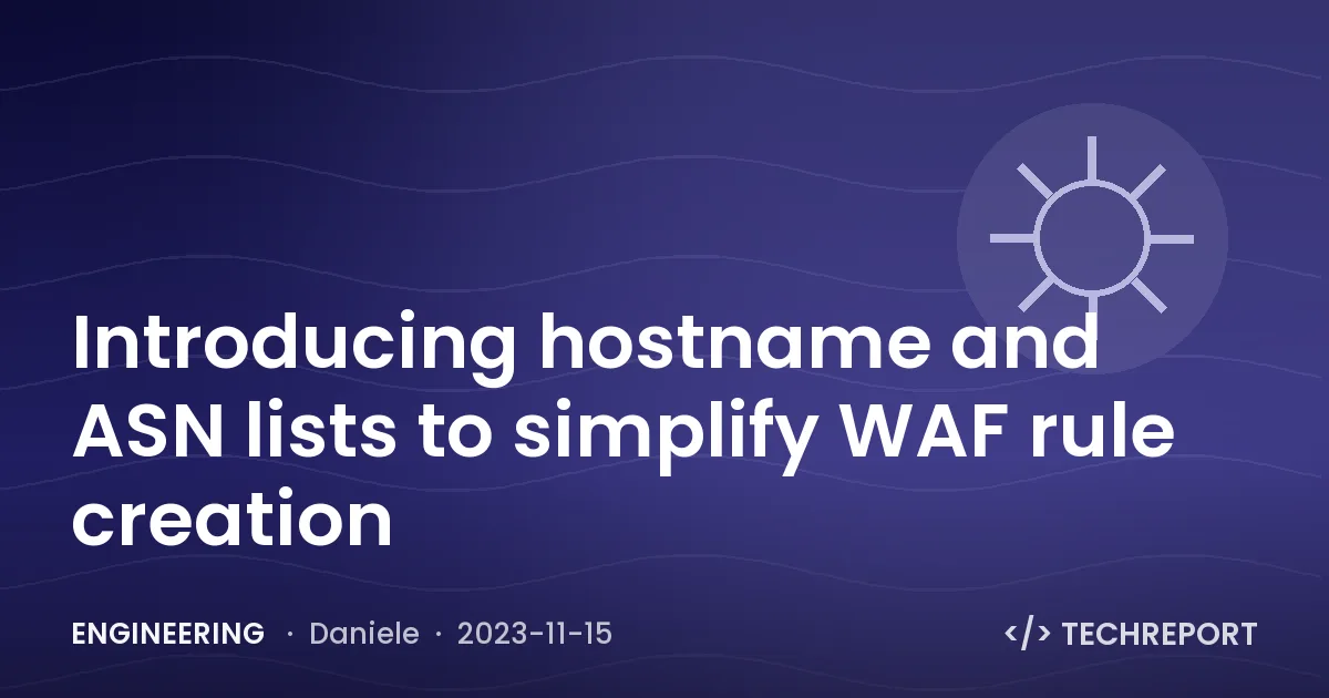 Engineering — Introducing hostname and ASN lists to simplify WAF rule creation