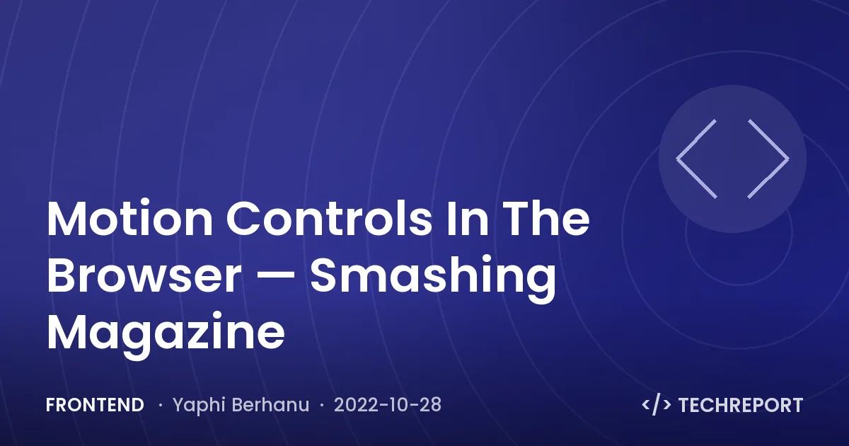 Frontend — Motion Controls In The Browser — Smashing Magazine