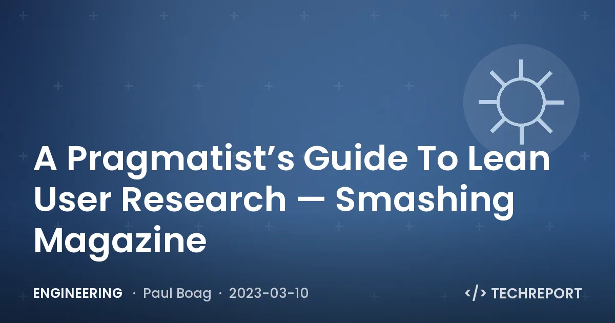 Engineering — A Pragmatist’s Guide To Lean User Research — Smashing Magazine