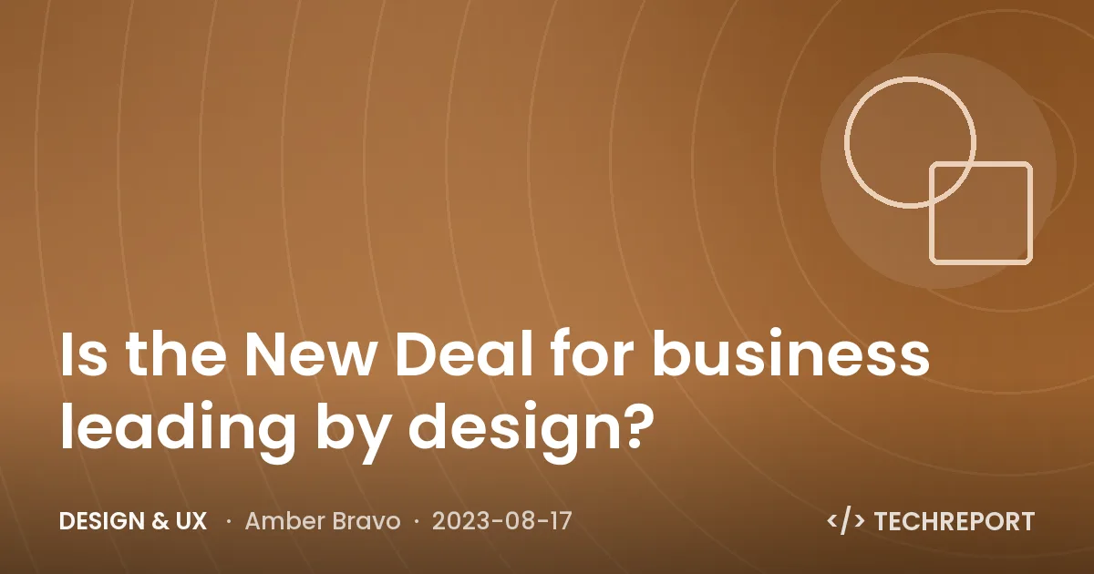 Design & UX — Is the New Deal for business leading by design?
