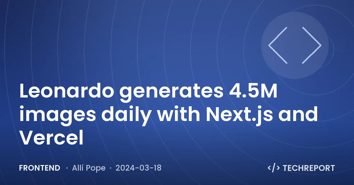 Leonardo generates 4.5M images daily with Next.js and Vercel