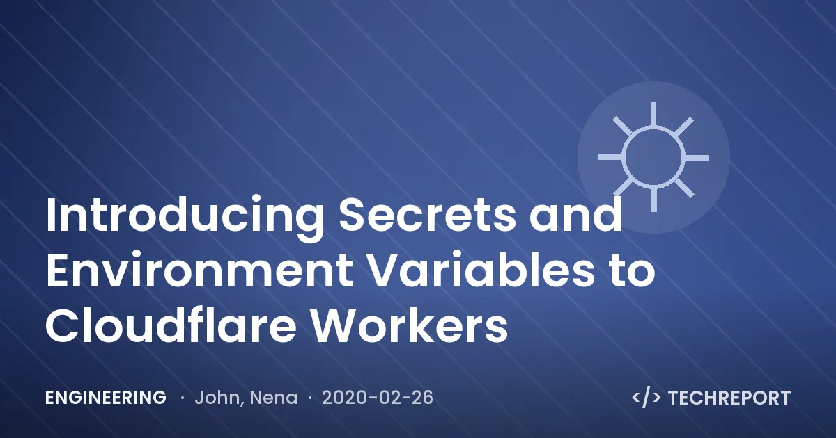 Engineering — Introducing Secrets and Environment Variables to Cloudflare Workers