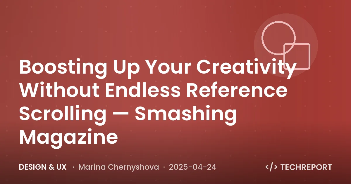 Design & UX — Boosting Up Your Creativity Without Endless Reference Scrolling — Smashing Magazine