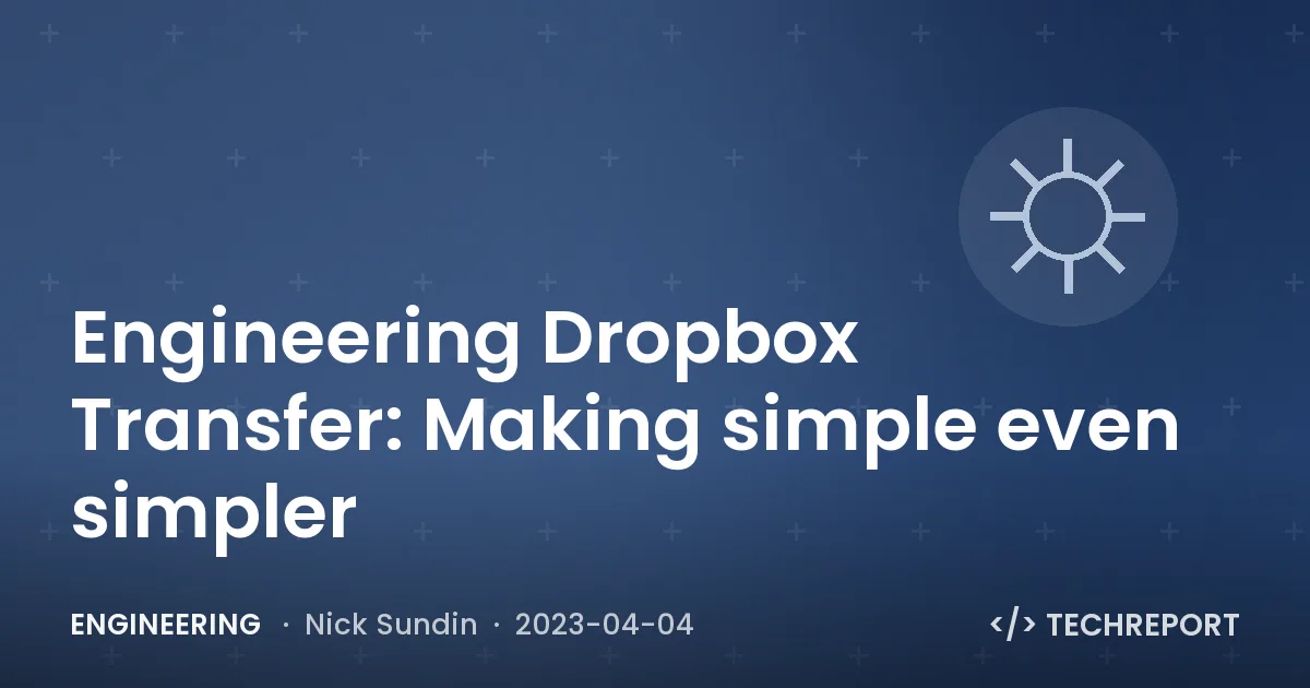 Engineering Dropbox Transfer: Making simple even simpler