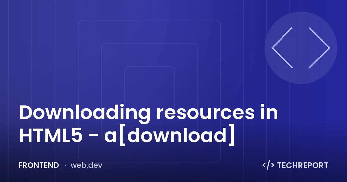 Frontend — Downloading resources in HTML5 - a[download]