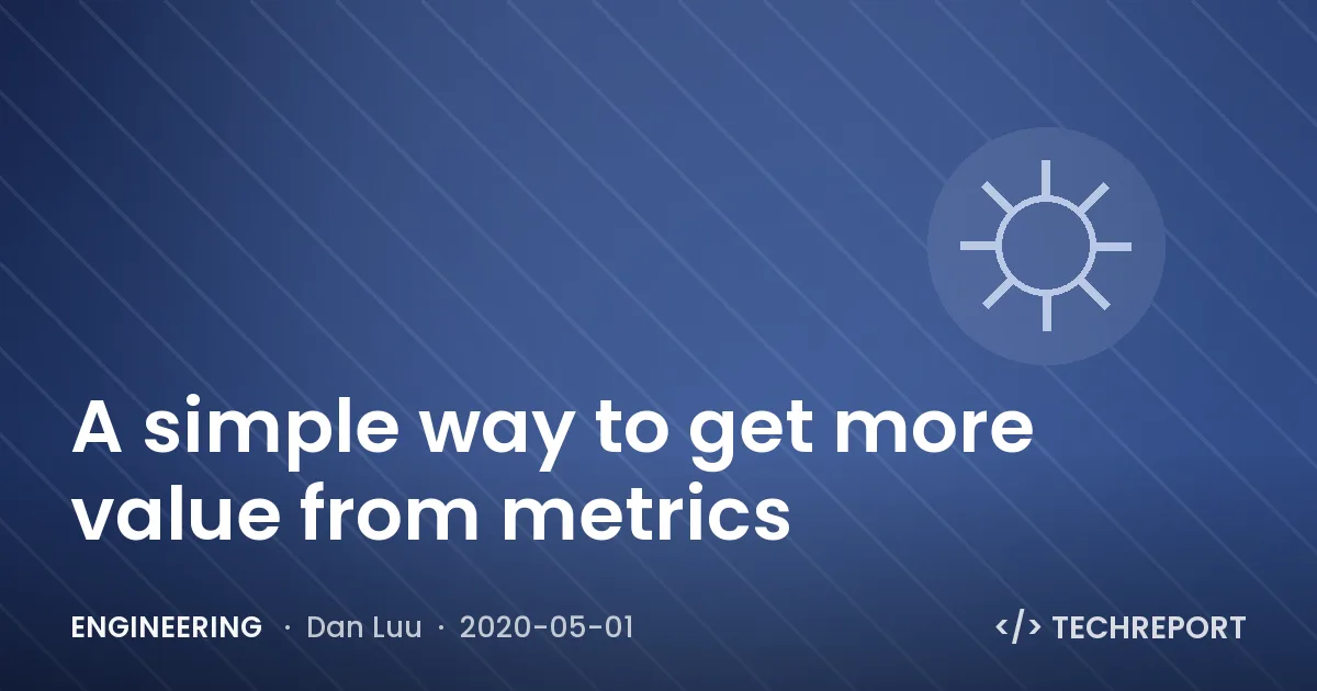 Engineering — A simple way to get more value from metrics
