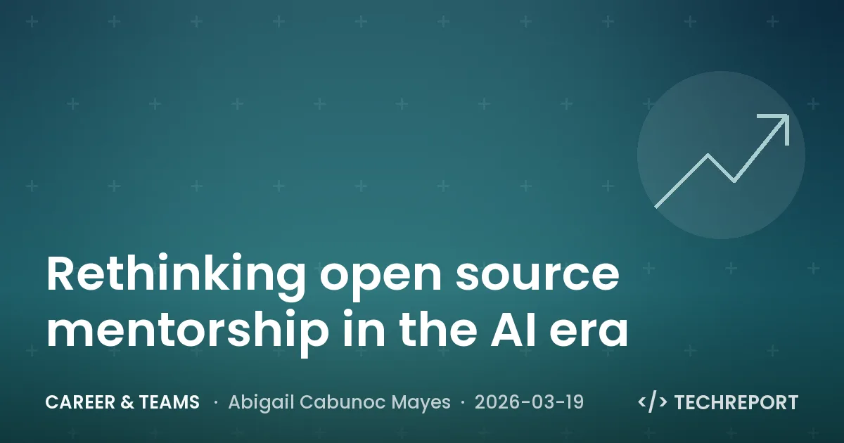 Career & Teams — Rethinking open source mentorship in the AI era