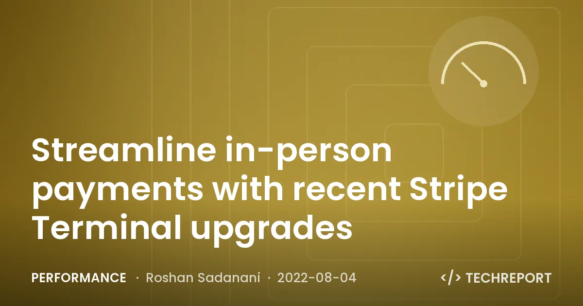 Streamline in-person payments with recent Stripe Terminal upgrades