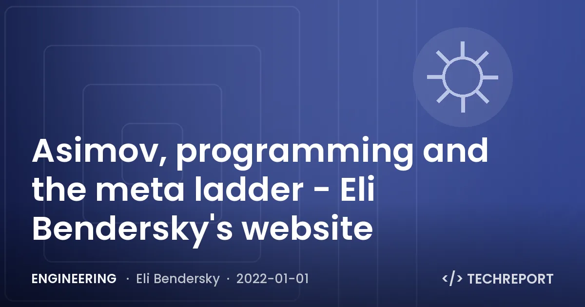 Engineering — Asimov, programming and the meta ladder - Eli Bendersky's website