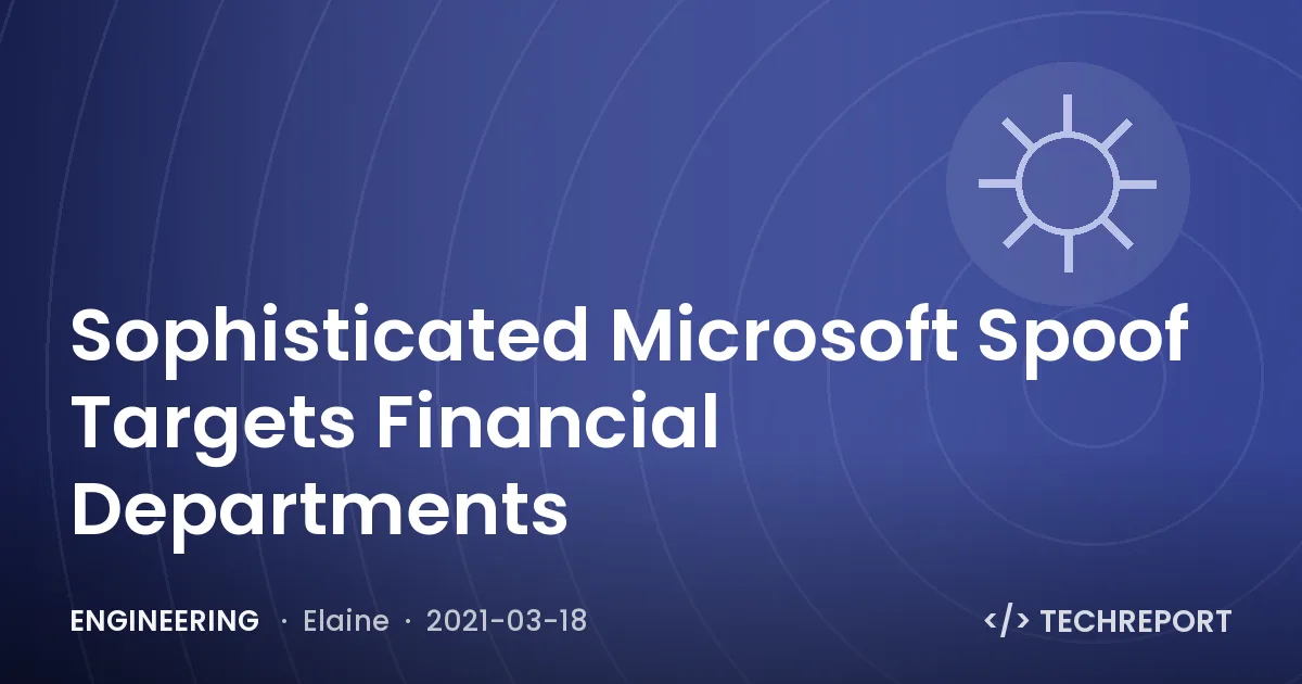 Engineering — Sophisticated Microsoft Spoof Targets Financial Departments
