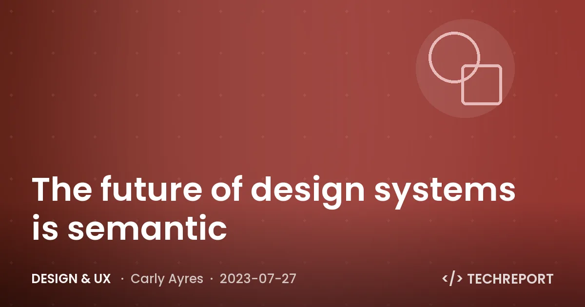 The future of design systems is semantic