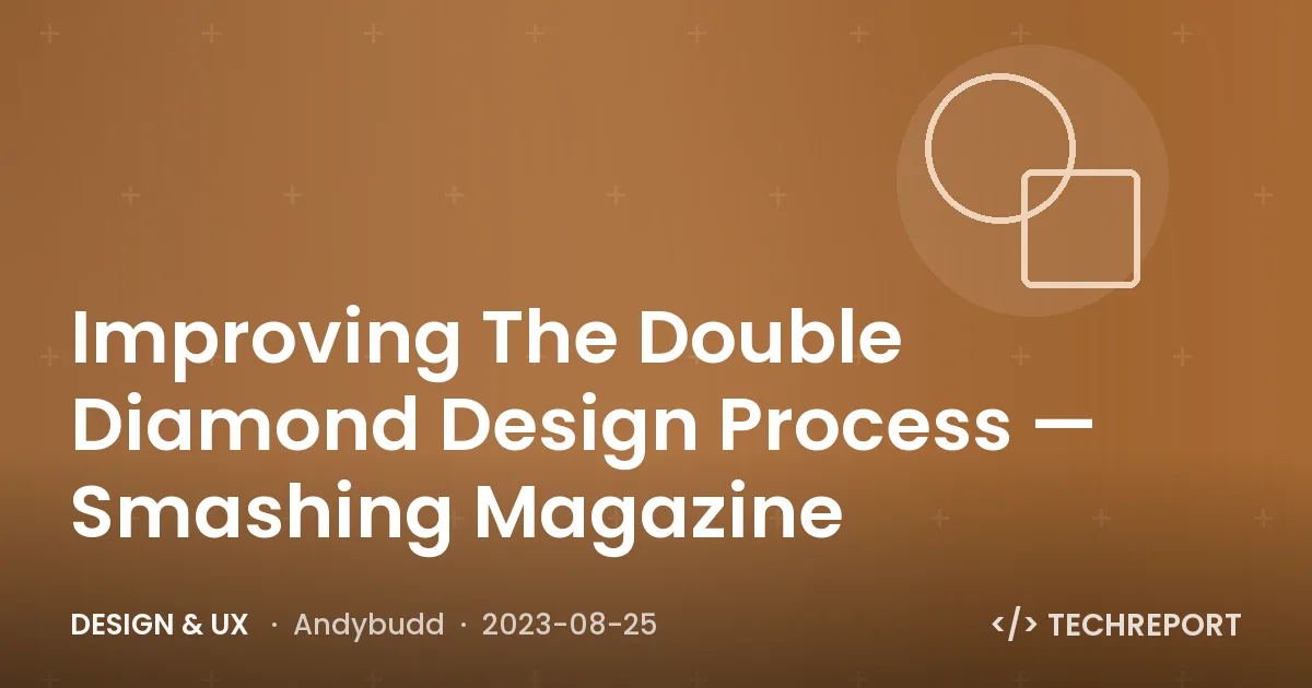 Design & UX — Improving The Double Diamond Design Process — Smashing Magazine