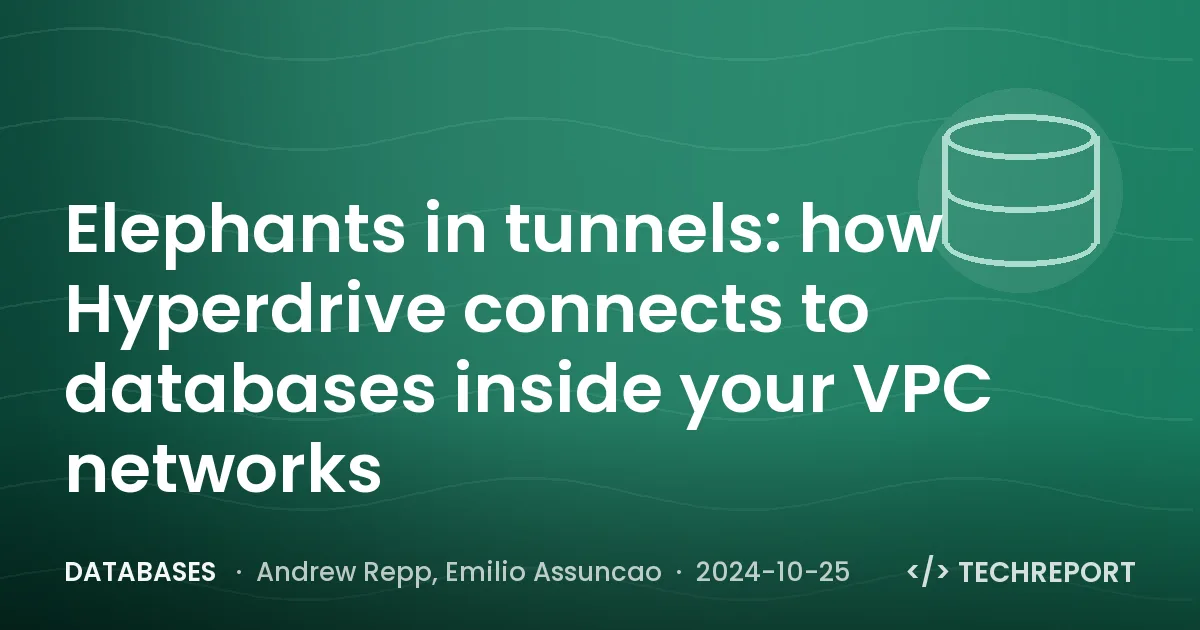 Databases — Elephants in tunnels: how Hyperdrive connects to databases inside your VPC networks