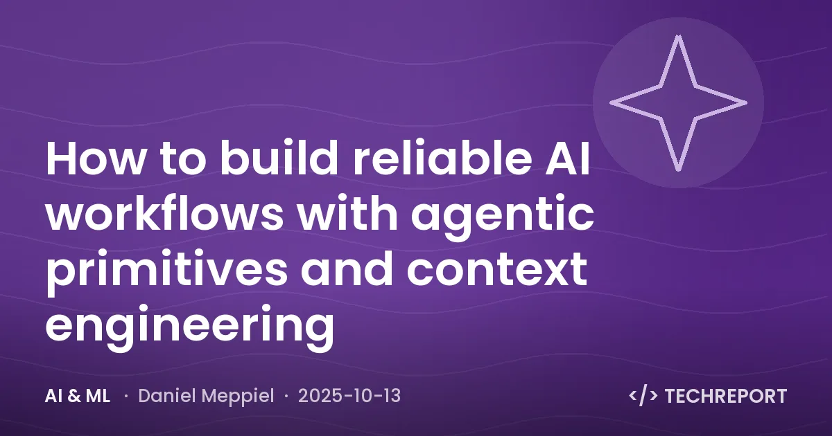 How to build reliable AI workflows with agentic primitives and context engineering