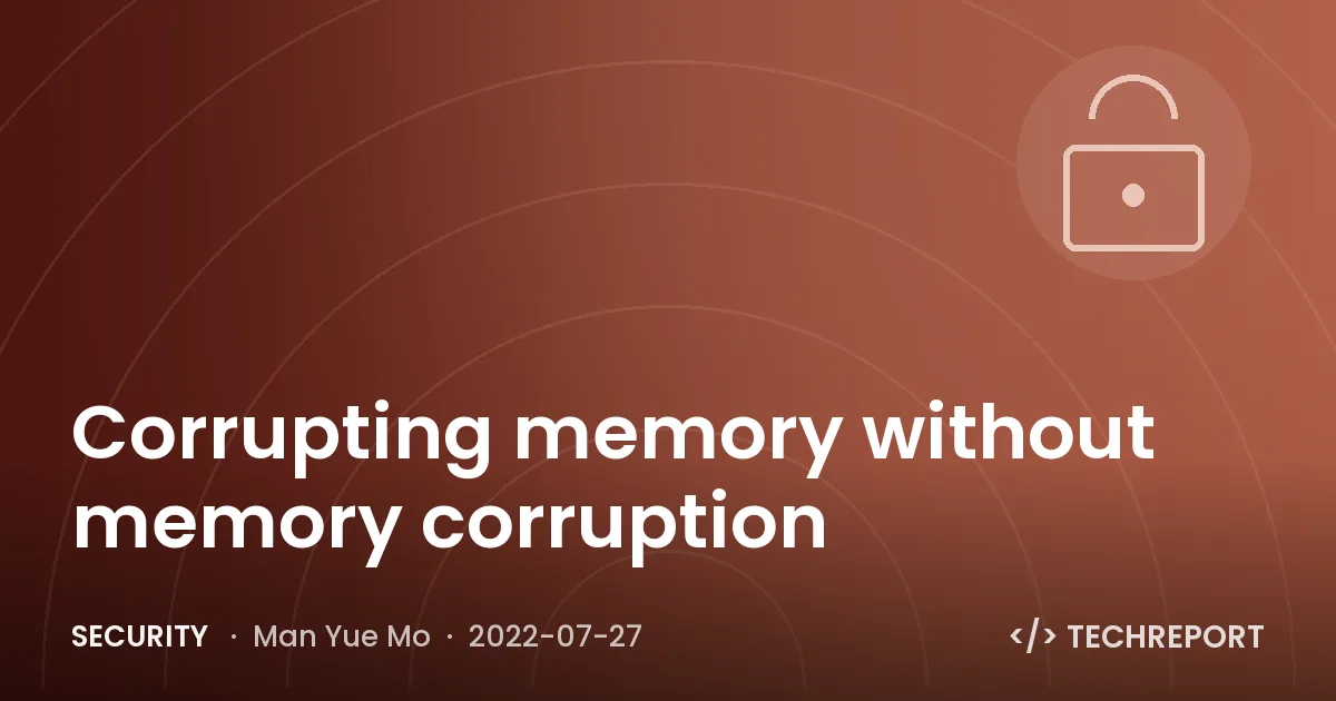 Corrupting memory without memory corruption