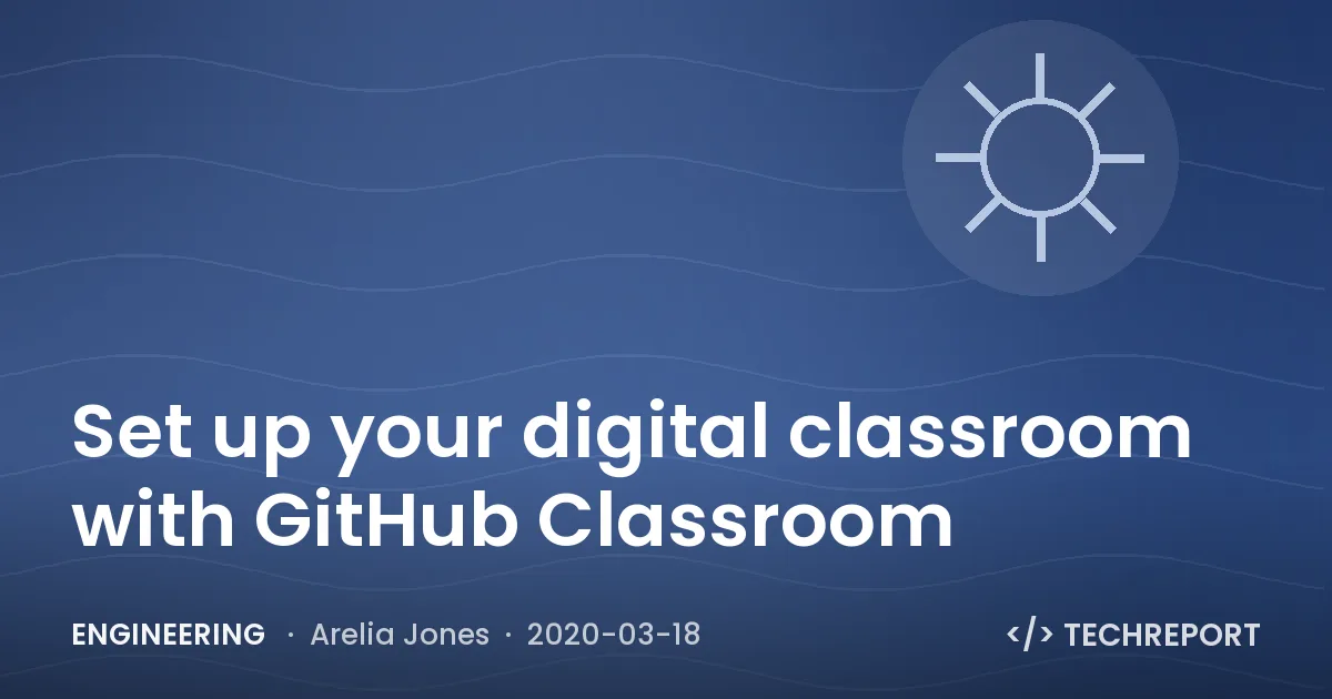 Engineering — Set up your digital classroom with GitHub Classroom