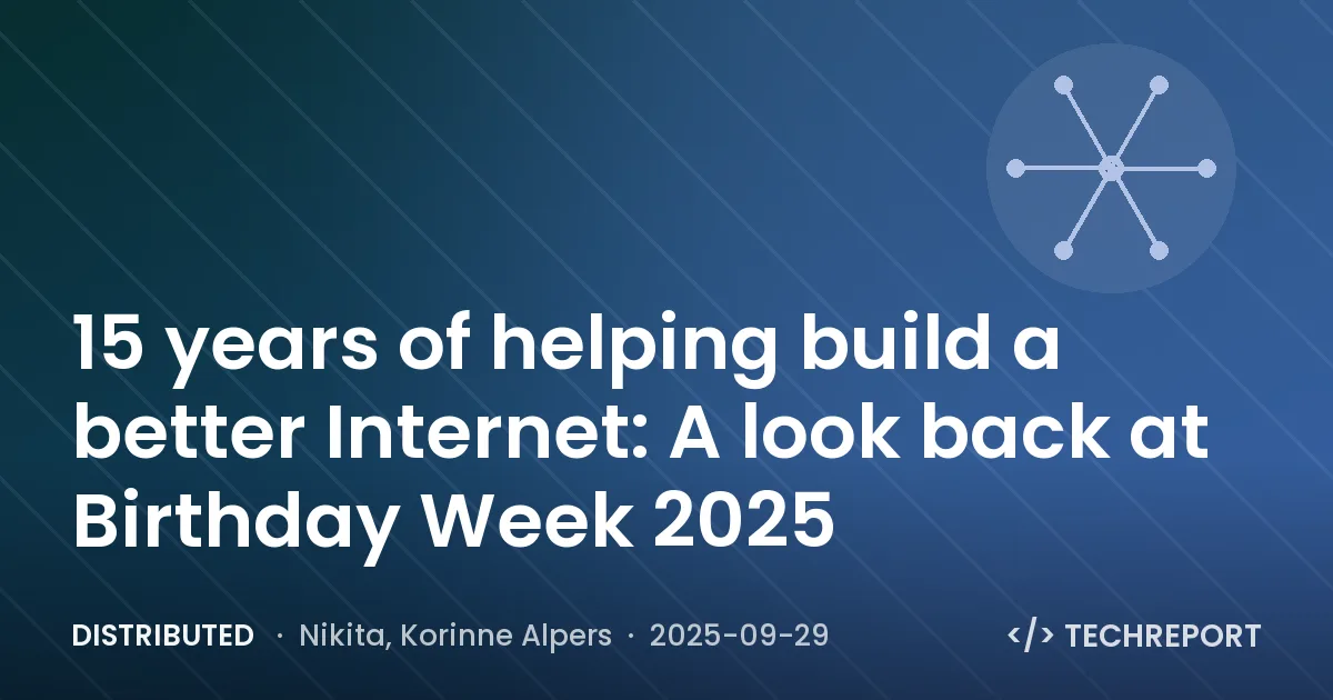 Distributed — 15 years of helping build a better Internet: A look back at Birthday Week 2025