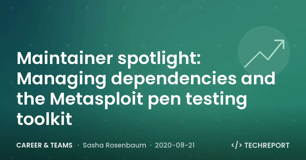 Maintainer spotlight: Managing dependencies and the Metasploit pen testing toolkit