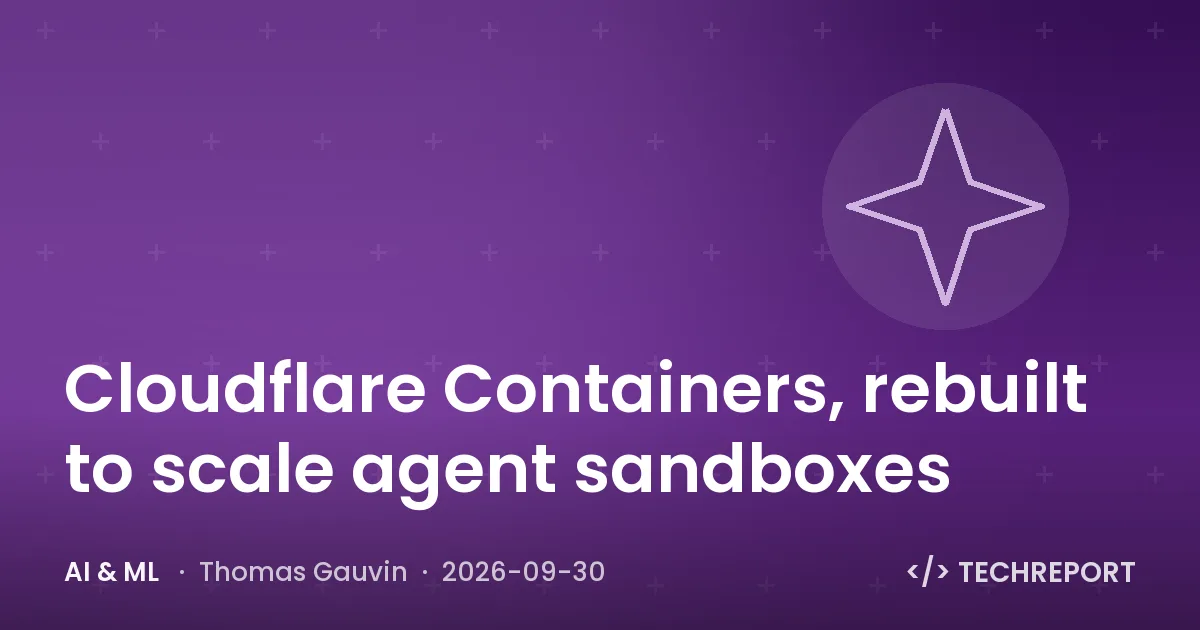 AI & ML — Cloudflare Containers, rebuilt to scale agent sandboxes