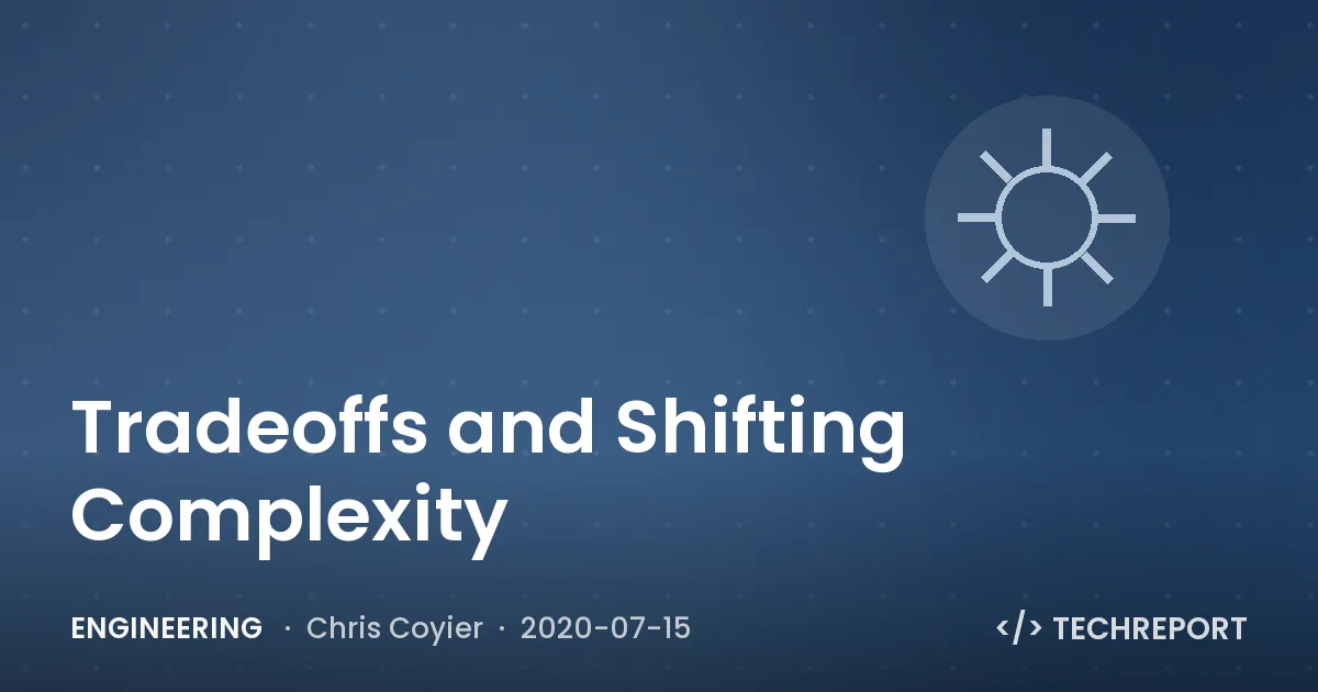 Engineering — Tradeoffs and Shifting Complexity