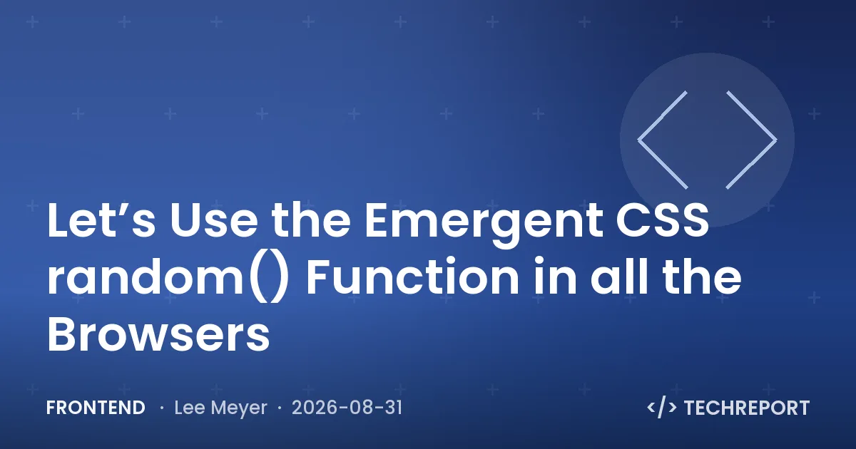 Frontend — Let’s Use the Emergent CSS random() Function in all the Browsers