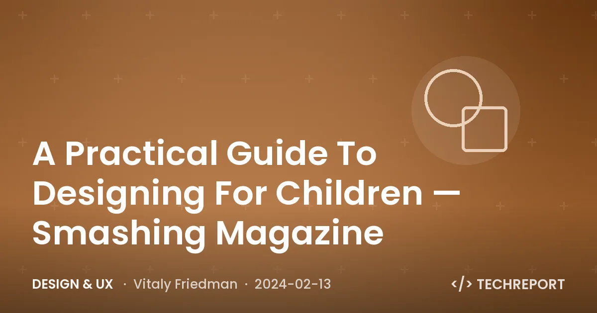Design & UX — A Practical Guide To Designing For Children — Smashing Magazine