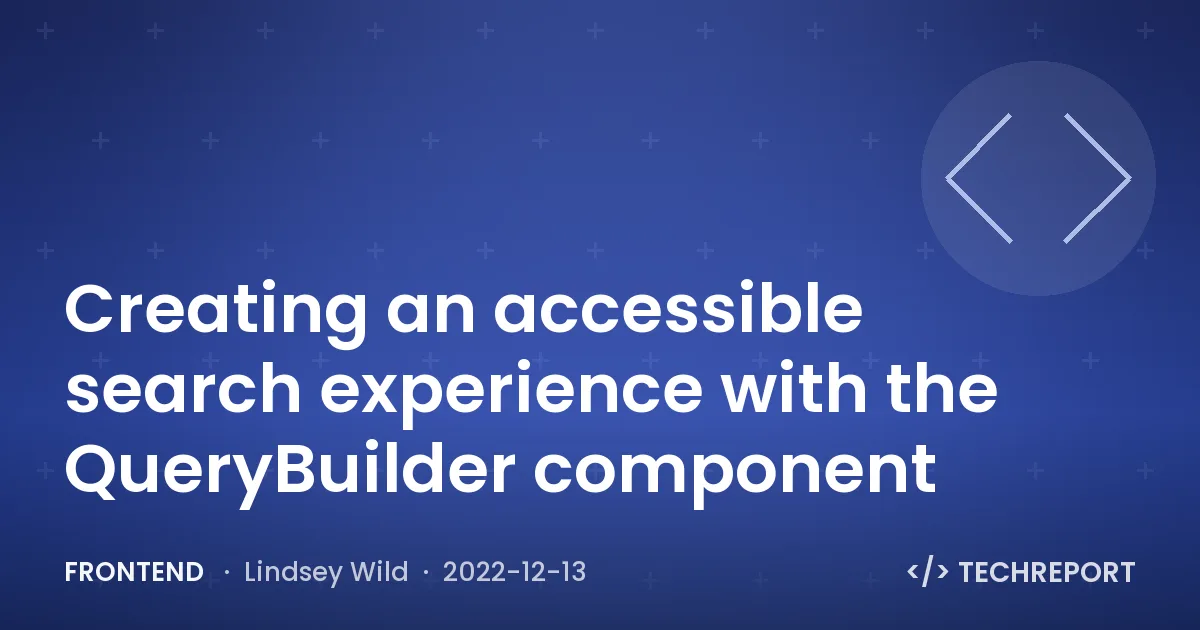 Frontend — Creating an accessible search experience with the QueryBuilder component