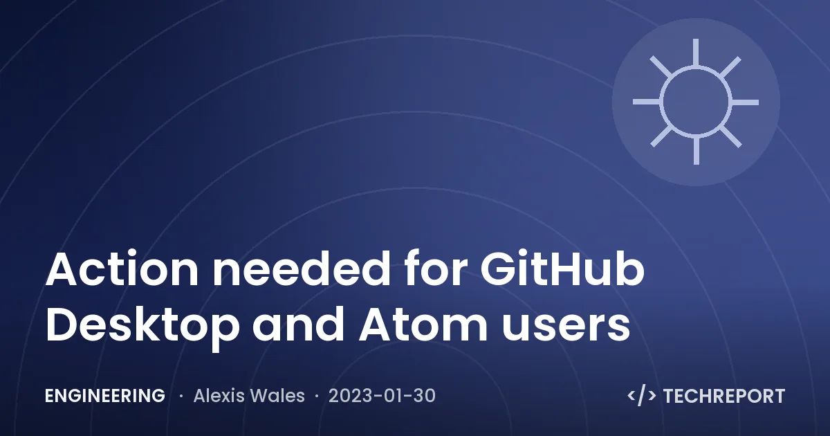 Action needed for GitHub Desktop and Atom users