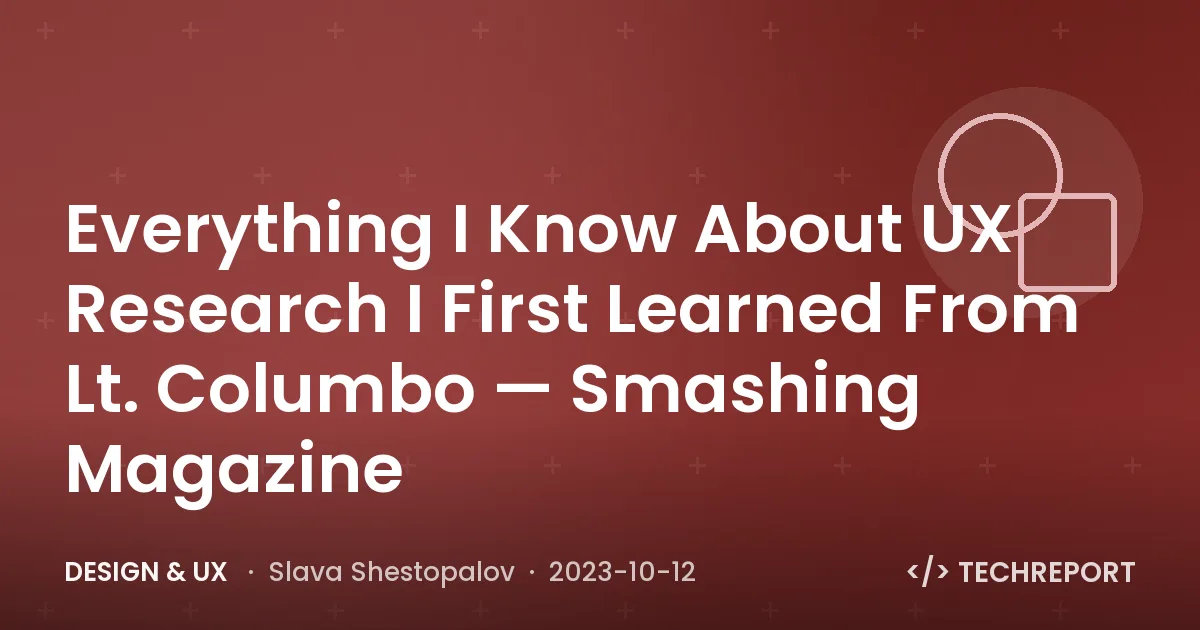 Everything I Know About UX Research I First Learned From Lt. Columbo — Smashing Magazine