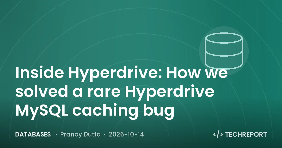 Databases — Inside Hyperdrive: How we solved a rare Hyperdrive MySQL caching bug