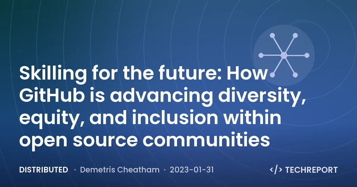 Skilling for the future: How GitHub is advancing diversity, equity, and inclusion within open source communities