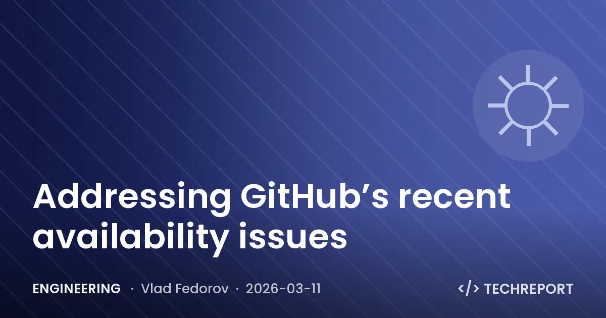 Addressing GitHub’s recent availability issues
