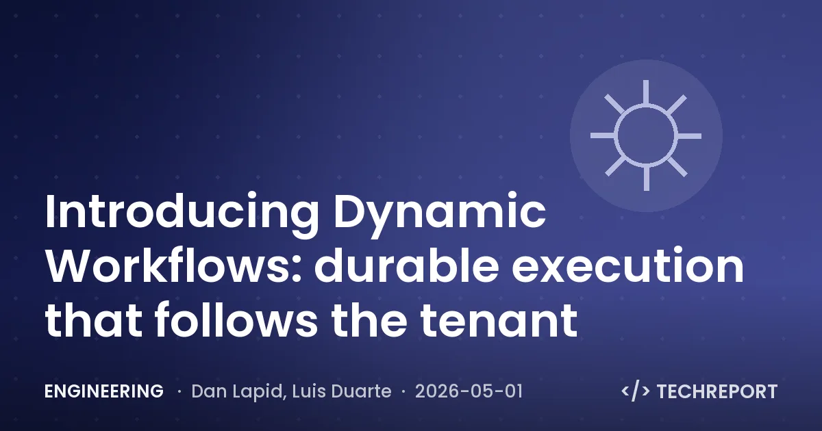 Engineering — Introducing Dynamic Workflows: durable execution that follows the tenant