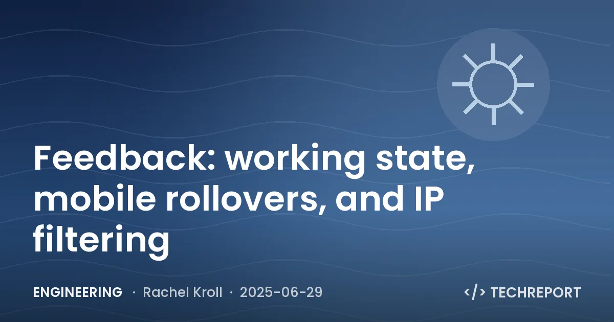 Engineering — Feedback: working state, mobile rollovers, and IP filtering