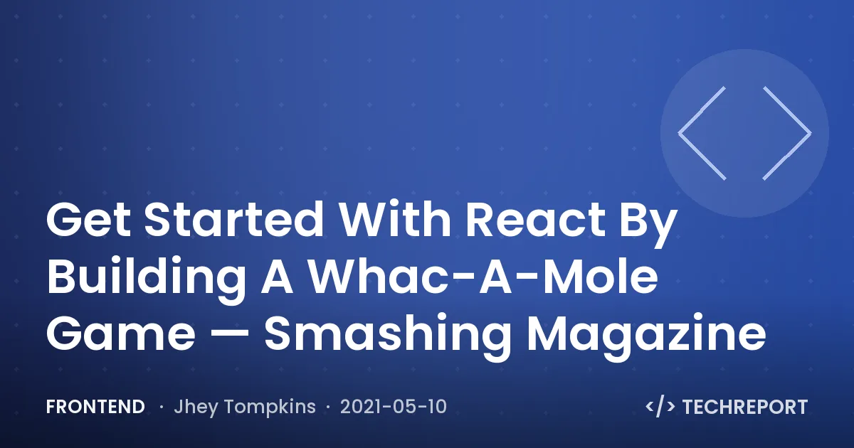 Get Started With React By Building A Whac-A-Mole Game — Smashing Magazine
