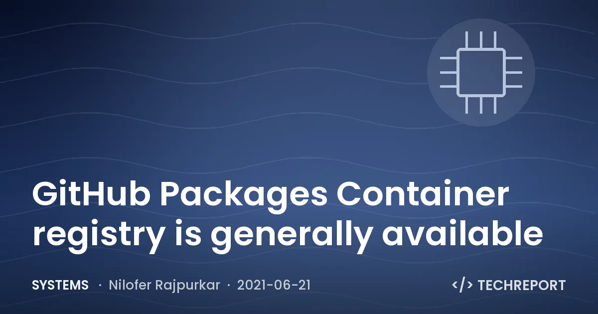 Systems — GitHub Packages Container registry is generally available