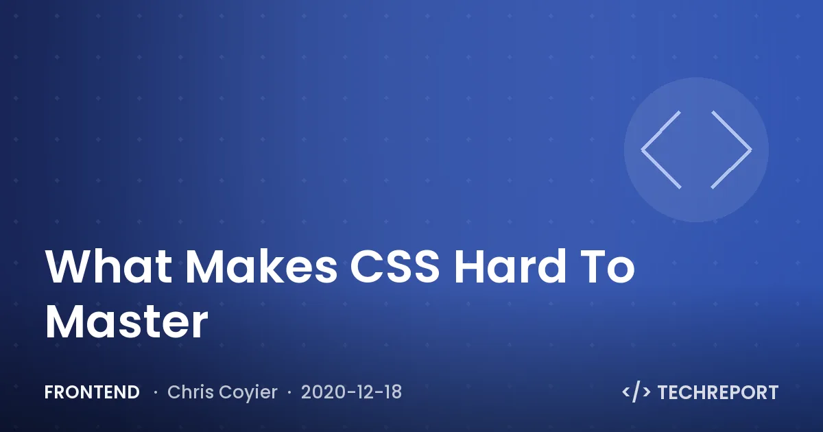 Frontend — What Makes CSS Hard To Master