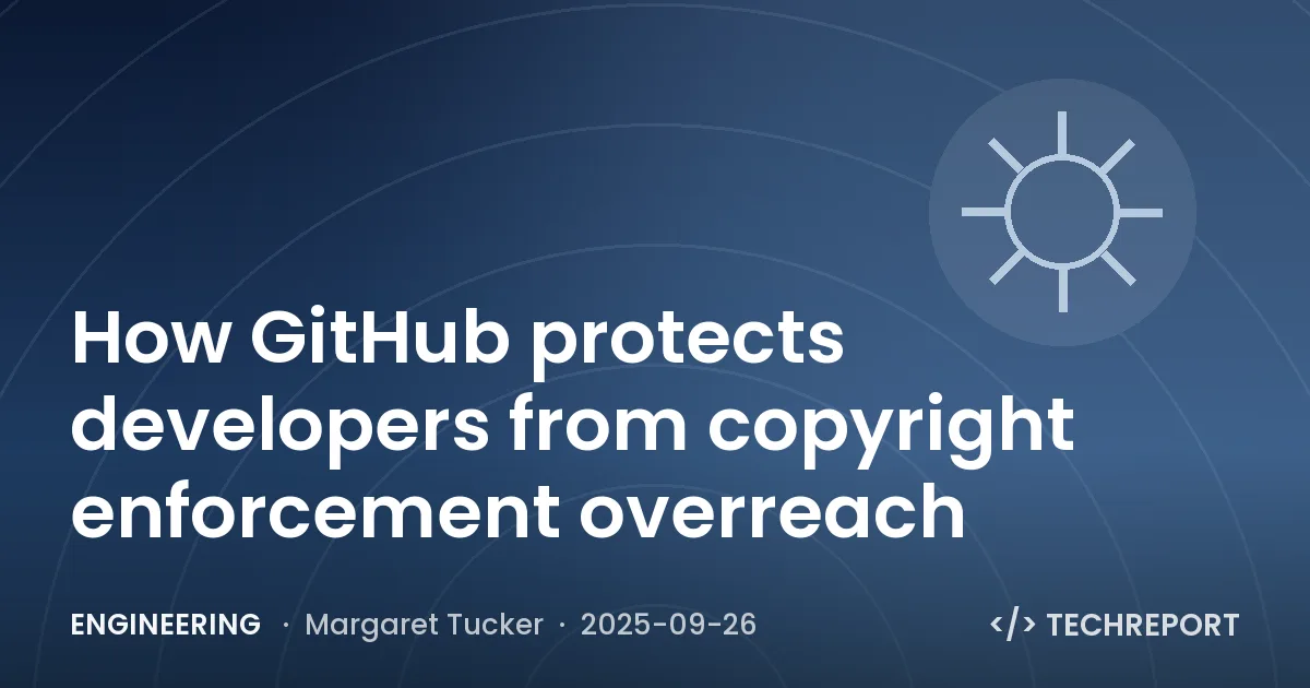Engineering — How GitHub protects developers from copyright enforcement overreach