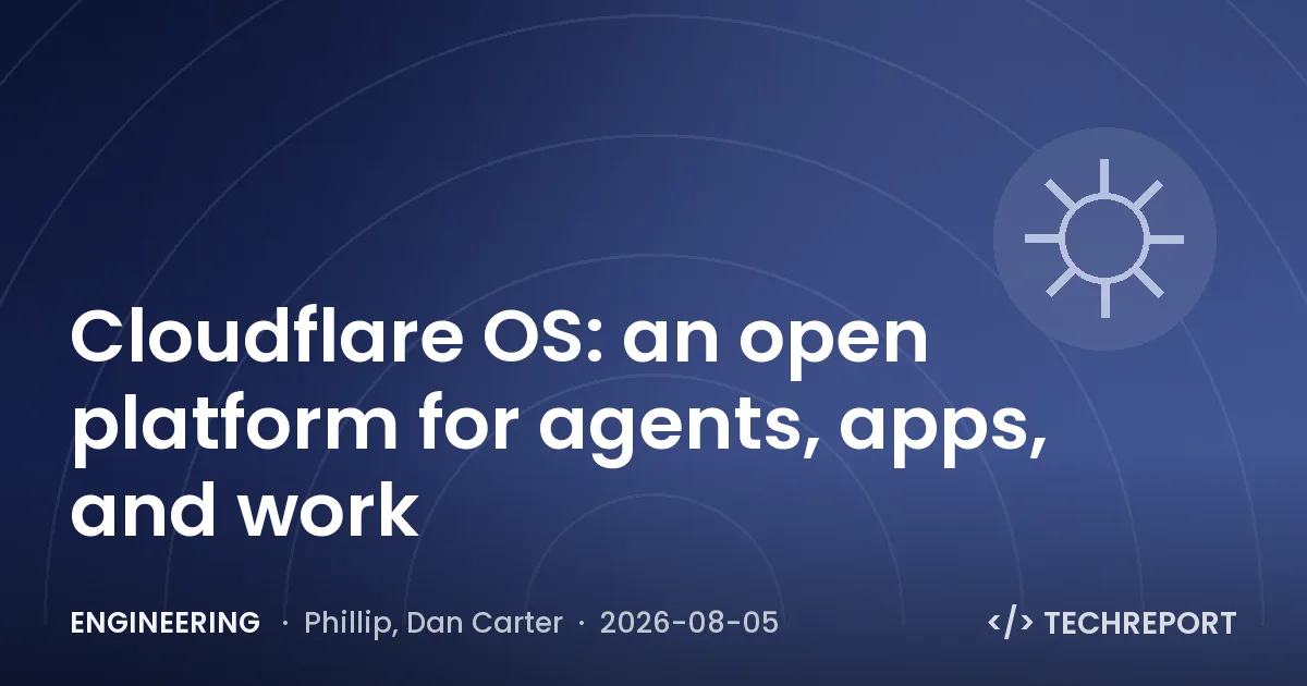 Engineering — Cloudflare OS: an open platform for agents, apps, and work