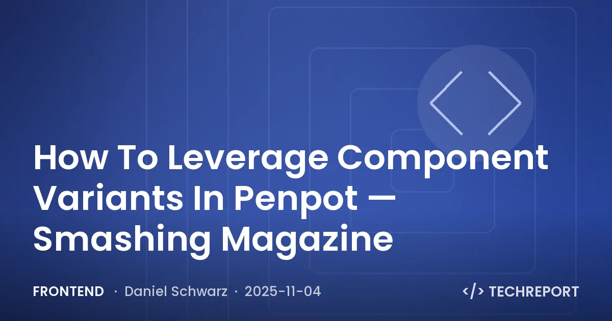 How To Leverage Component Variants In Penpot — Smashing Magazine