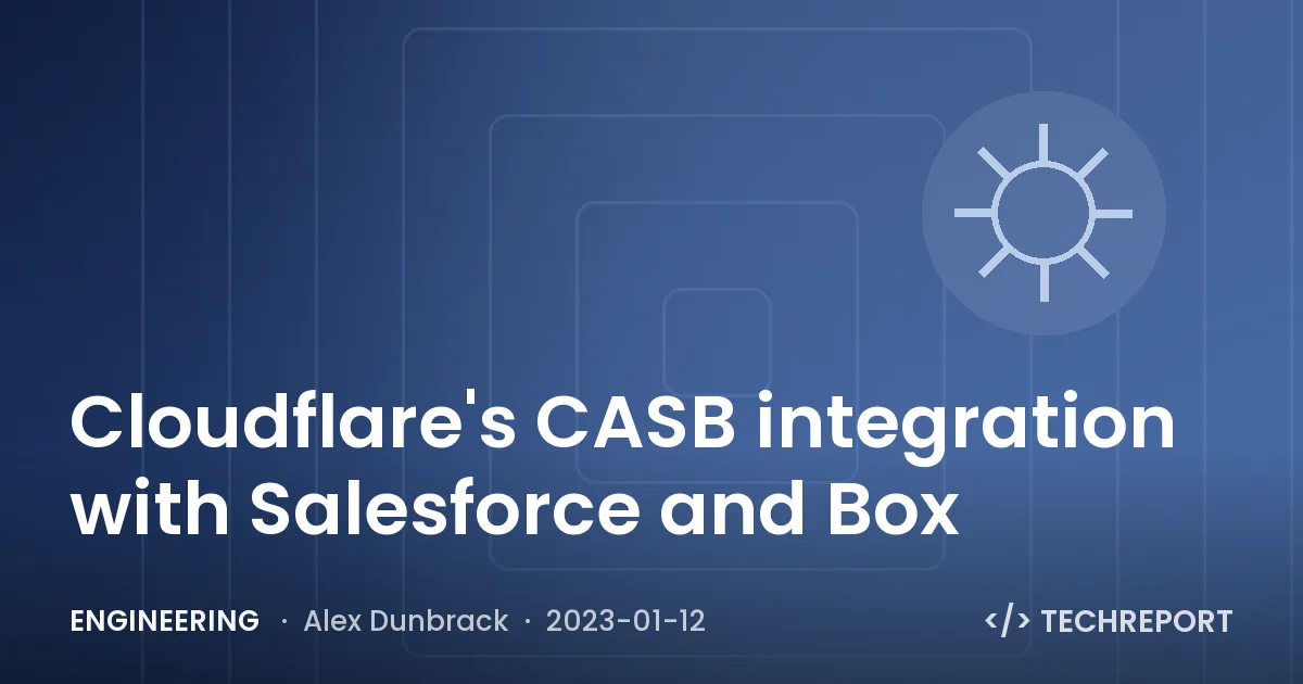 Cloudflare's CASB integration with Salesforce and Box