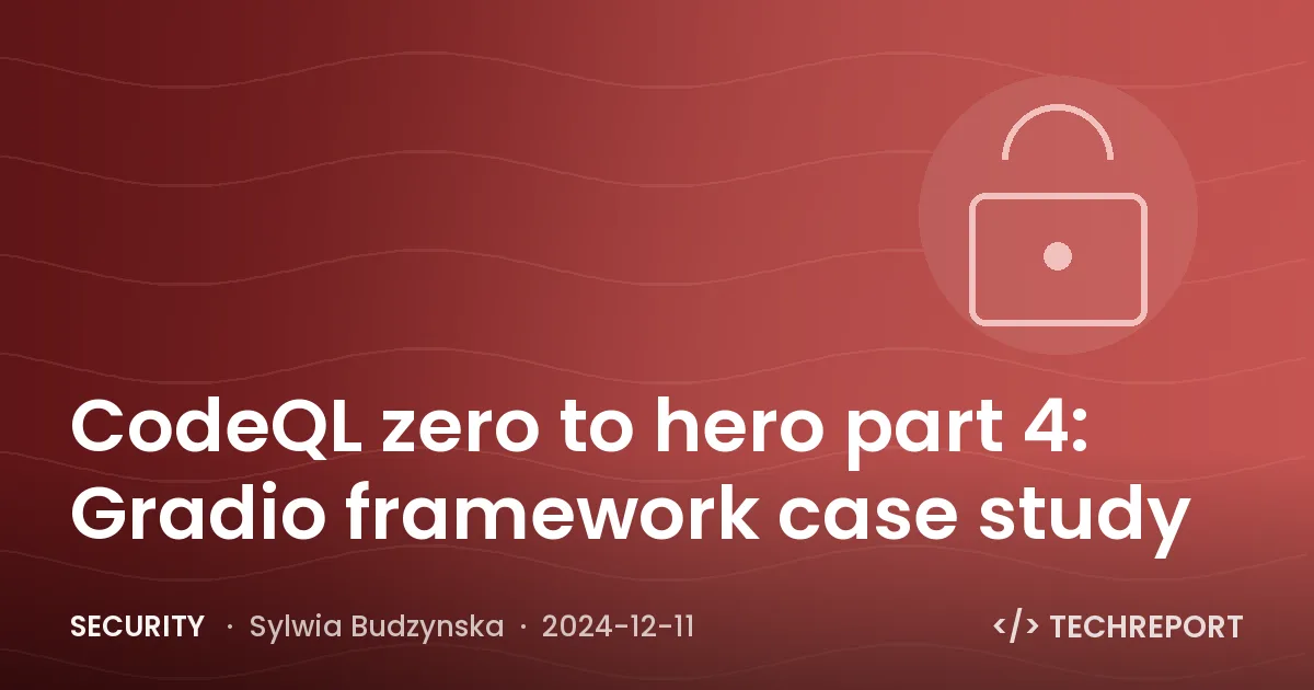 Security — CodeQL zero to hero part 4: Gradio framework case study