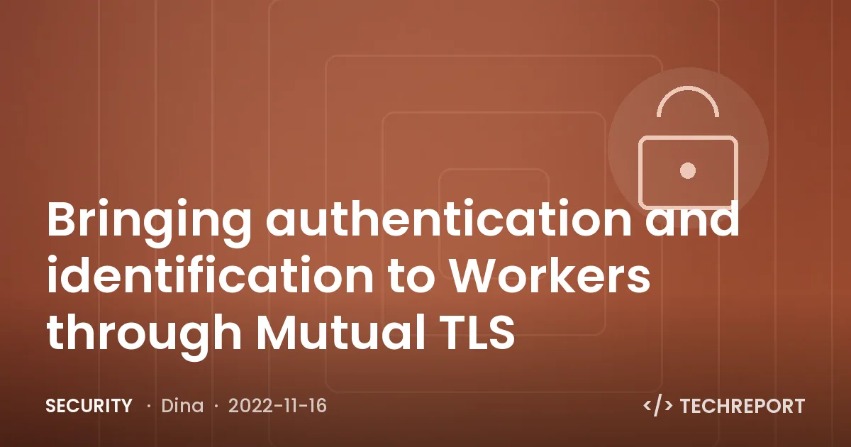 Bringing authentication and identification to Workers through Mutual TLS
