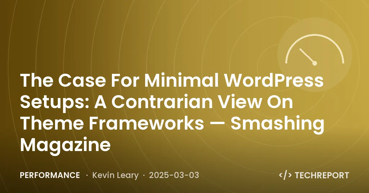 The Case For Minimal WordPress Setups: A Contrarian View On Theme Frameworks — Smashing Magazine