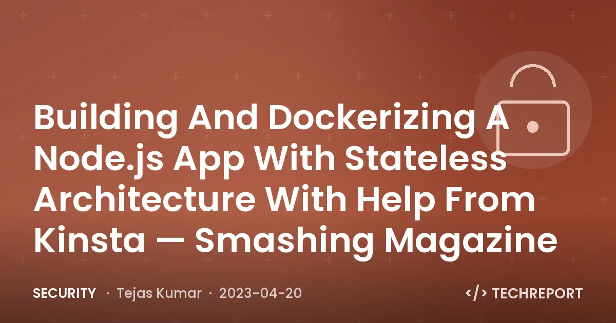 Building And Dockerizing A Node.js App With Stateless Architecture With Help From Kinsta — Smashing Magazine