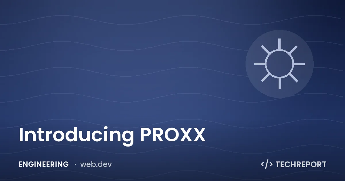 Engineering — Introducing PROXX
