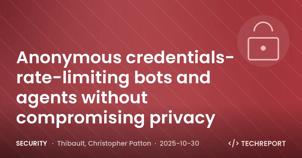 Security — Anonymous credentials- rate-limiting bots and agents without compromising privacy