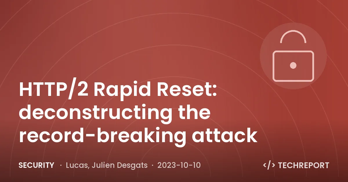Security — HTTP/2 Rapid Reset: deconstructing the record-breaking attack