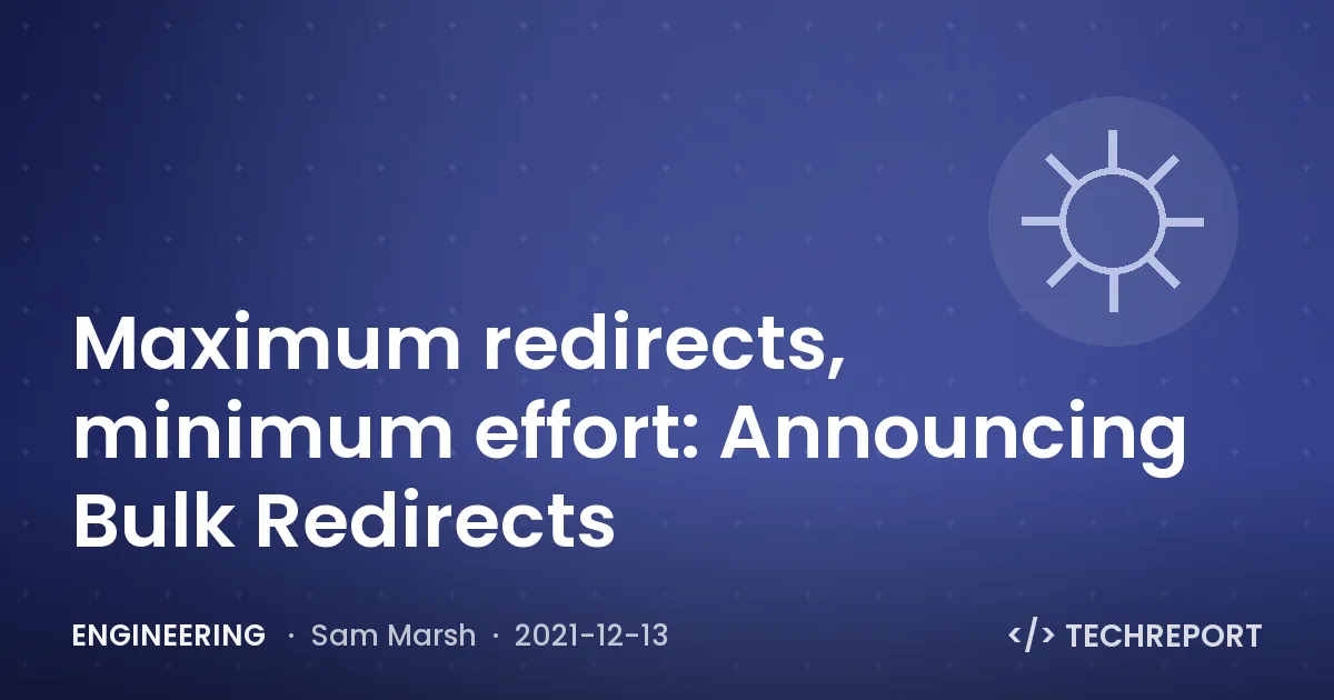 Engineering — Maximum redirects, minimum effort: Announcing Bulk Redirects