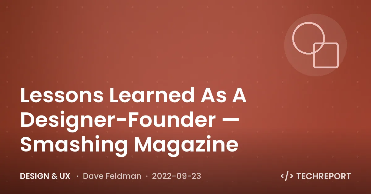 Design & UX — Lessons Learned As A Designer-Founder — Smashing Magazine